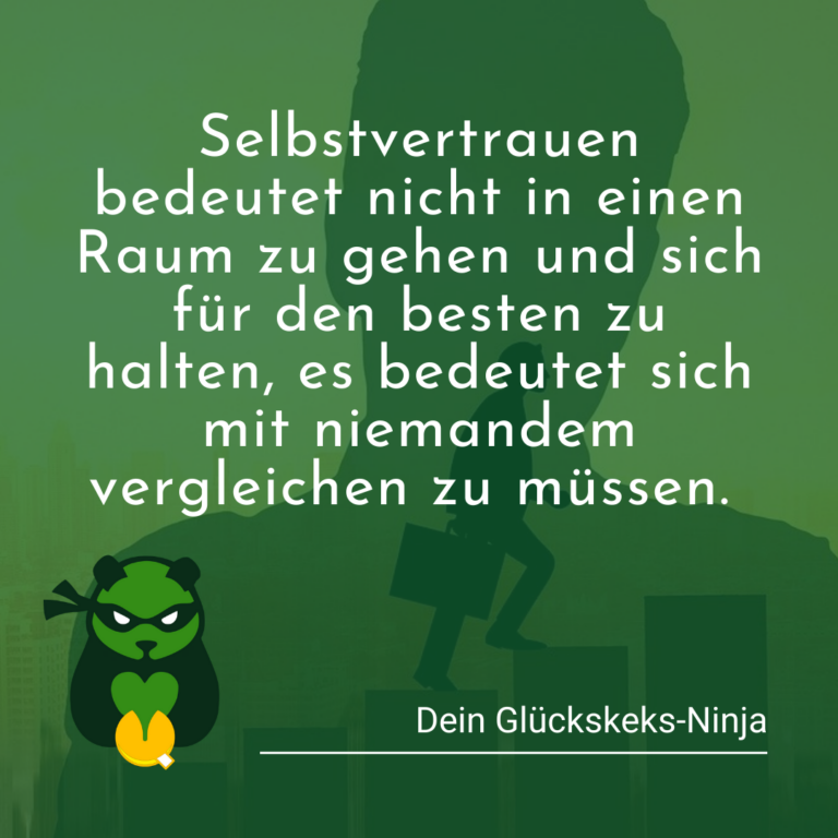 Selbstvertrauen bedeutet sich nicht vergleichen zu müssen.