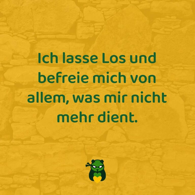 Ich lasse Los und befreie mich von allem, was mir nicht mehr dient.