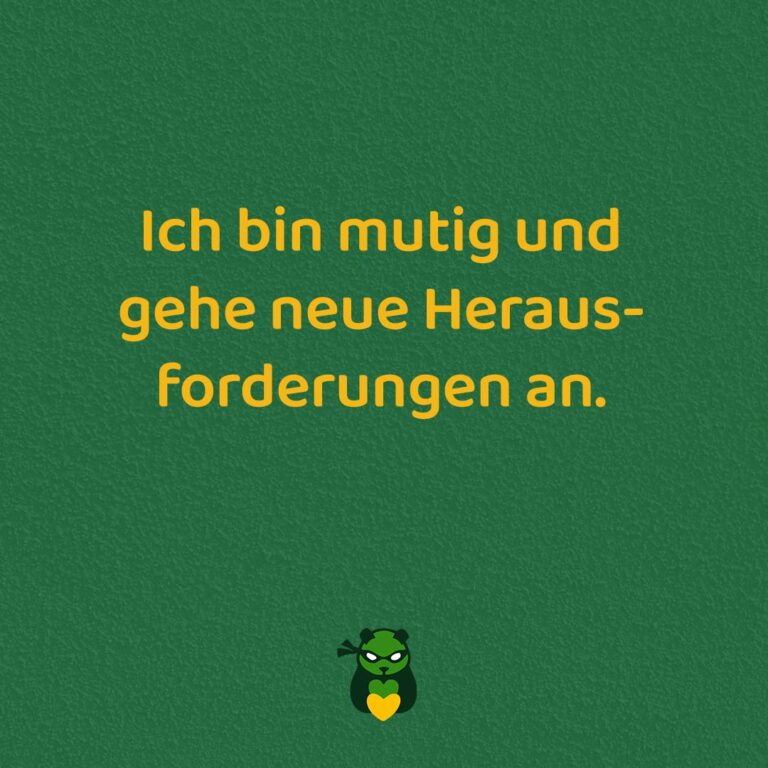 Ich bin mutig und gehe neue Herausforderungen an