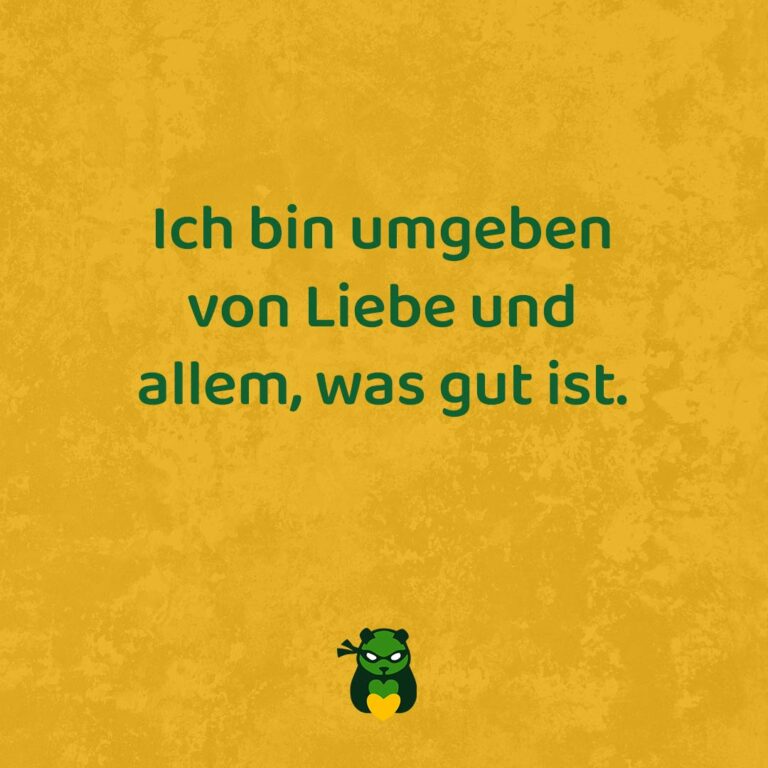 Ich bin umgeben von Liebe und allem, was gut ist