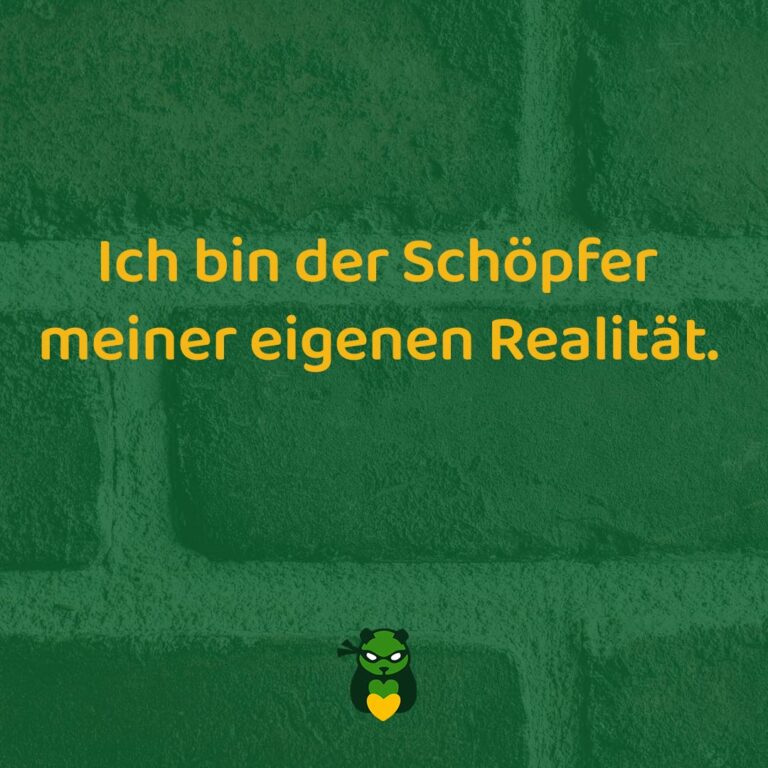 Ich bin der Schöpfer meiner eigenen Realität
