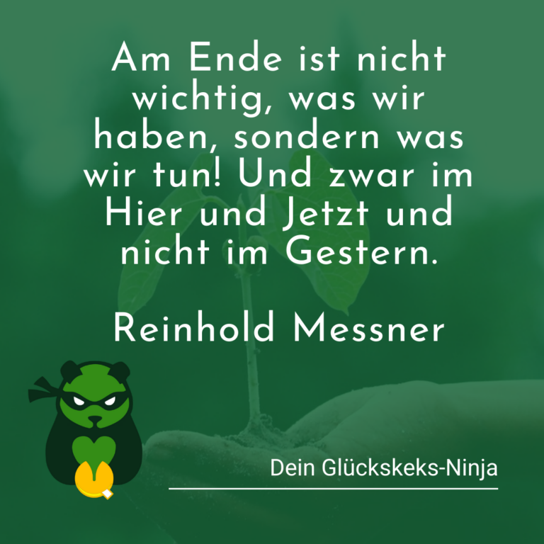 Am-Ende-ist-nicht-wichtig-was-wir-haben-sondern-was-wir-tun. Zitat Reinhold Messner