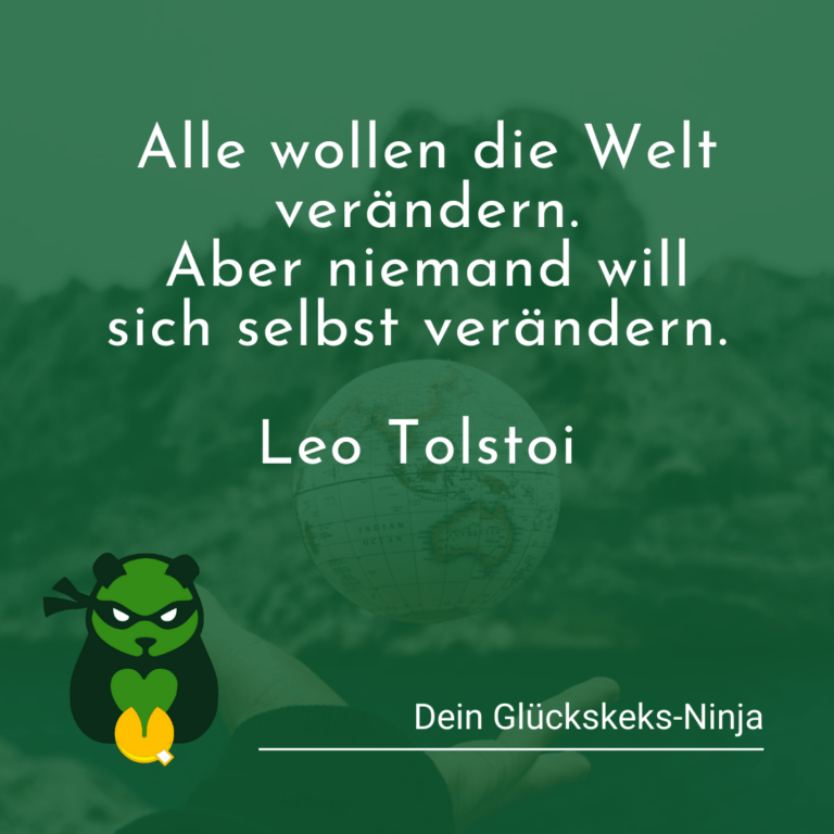 Alle wollen die Welt verändern. Aber niemand will sich selbst verändern.