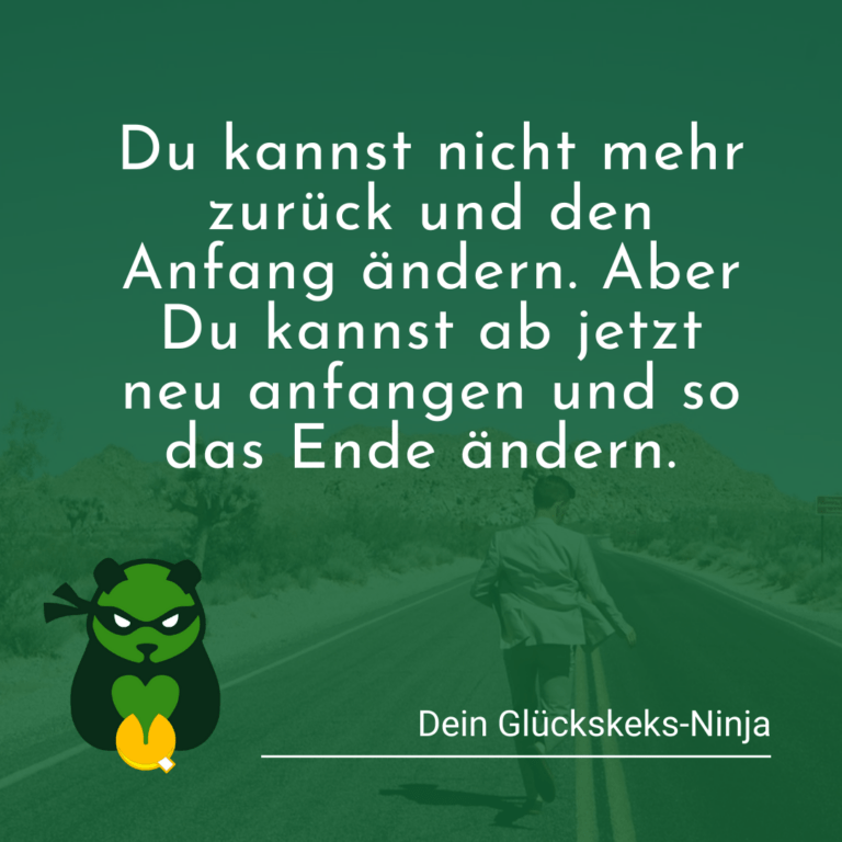 Bleib in der Gegenwart Kein zurück um den Anfang zu ändern. Aber Du kannst das Ende ändern.